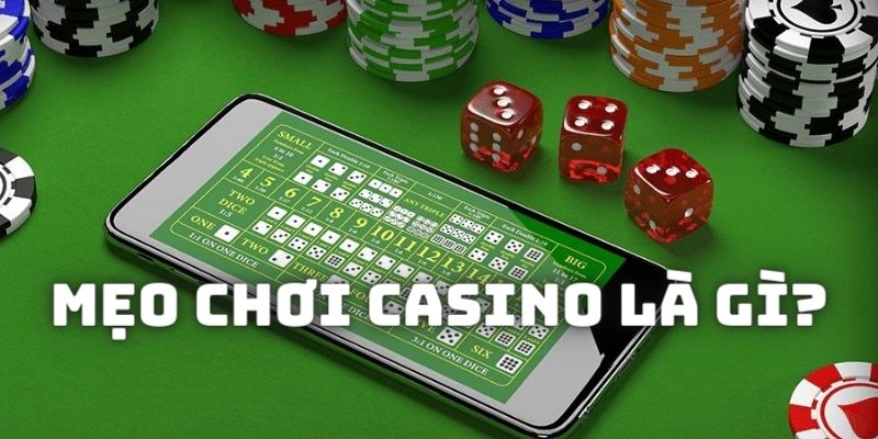 Giải thích đôi nét về các mẹo chơi Casino là gì?